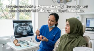 Bagaimana Dokter Menentukan Gigi Harus Dirawat atau Dicabut? Ini Faktor yang Dipertimbangkan