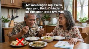 Makan dengan Gigi Palsu, Apa yang Perlu Dihindari? Ini Tips agar Tetap Nyaman